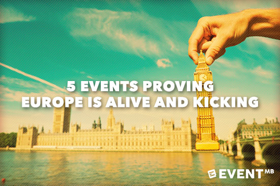 5 Events Proving Europe is Alive and Kicking