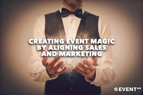 Creating Event Magic by Aligning Sales and Marketing