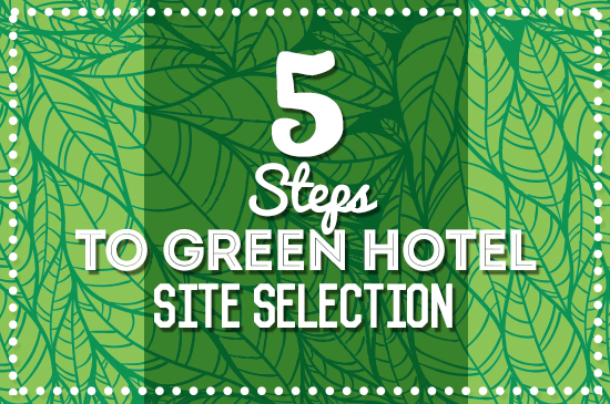 5 Steps to Green Hotel Site Selection