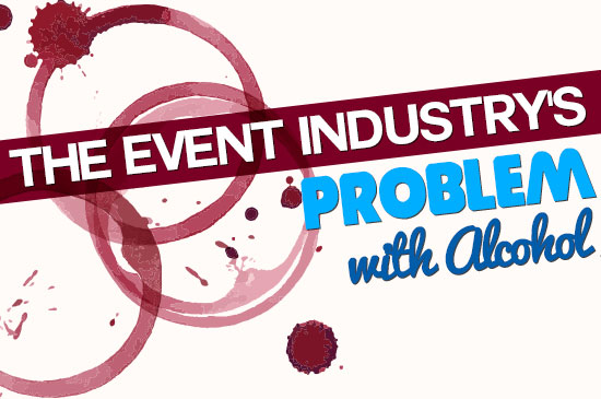 The Event Industry’s Problem with Alcohol