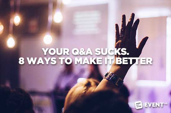 Your Q&A Sucks. 8 Ways to Make It Better
