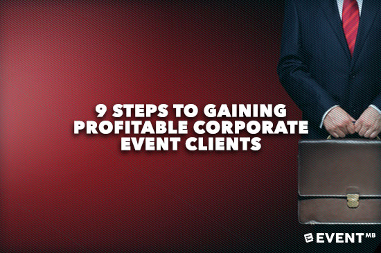 9 Steps to Gaining Profitable Corporate Event Clients