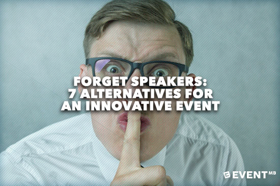 Forget Speakers: 7 Alternatives for an Innovative Event