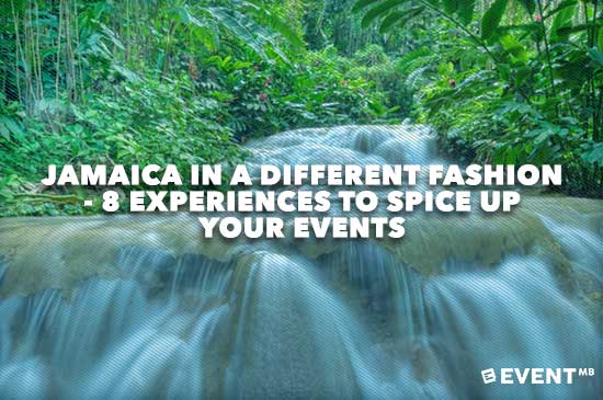 Jamaica in a Different Fashion – 8 Experiences to Spice Up Your Events