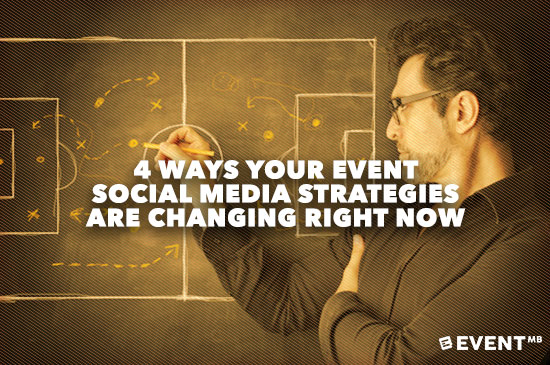 4 Ways Your Event Social Media Strategies Are Changing Right Now