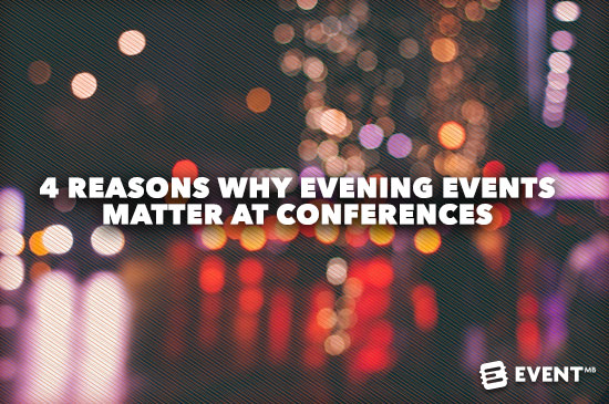 4 Reasons Why Evening Events Matter at Conferences