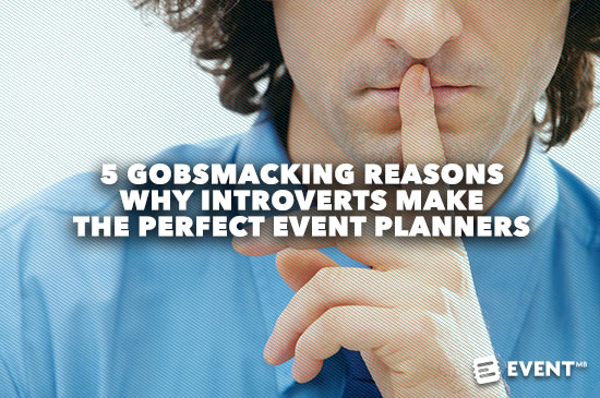5 Gobsmacking Reasons Why Introverts Make the Perfect Event Planners