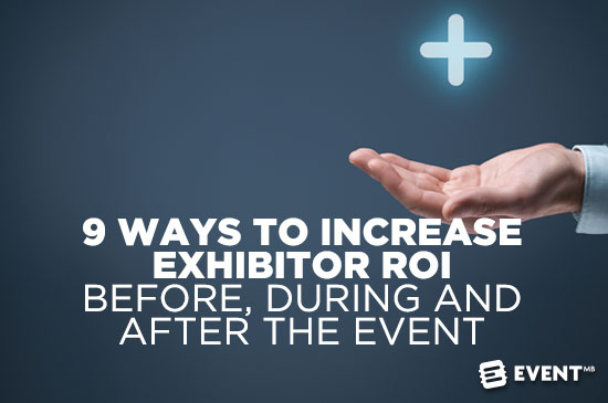 9 Ways to Increase Exhibitor ROI Before, During and After the Event